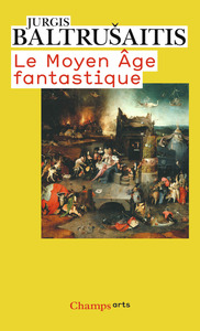 LE MOYEN AGE FANTASTIQUE - ANTIQUITES ET EXOTISMES DANS L'ART GOTHIQUE