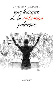 Une histoire de la séduction politique