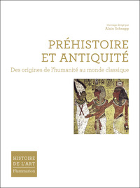 PREHISTOIRE ET ANTIQUITE - DES ORIGINES DE L'HUMANITE AU MONDE CLASSIQUE