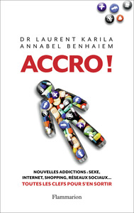 ACCRO ! - NOUVELLES ADDICTIONS : SEXE, INTERNET, SHOPPING, RESEAUX SOCIAUX... : TOUTES LES CLES POUR