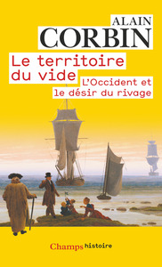 LE TERRITOIRE DU VIDE - L'OCCIDENT ET LE DESIR DU RIVAGE, 1750-1840