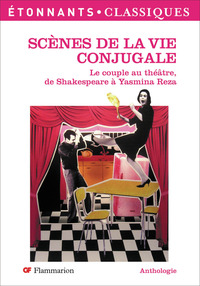 SCENES DE LA VIE CONJUGALE - LE COUPLE AU THEATRE, DE SHAKESPEARE A YASMINA REZA