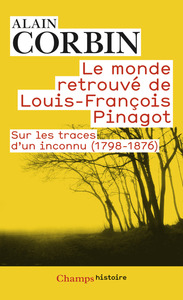 LE MONDE RETROUVE DE LOUIS-FRANCOIS PINAGOT - SUR LES TRACES D'UN INCONNU (1798-1876)