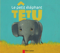 LE PETIT ELEPHANT TETU