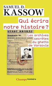 QUI ECRIRA NOTRE HISTOIRE ? - LES ARCHIVES SECRETES DU GHETTO DE VARSOVIE