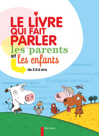 LE LIVRE QUI FAIT PARLER LES PARENTS ET LES ENFANTS DE 3 A 6 ANS