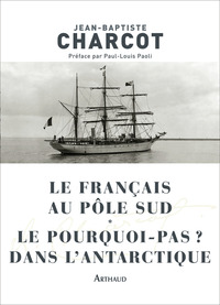 LE FRANCAIS AU POLE SUD - LE POURQUOI-PAS ? DANS L'ANTARCTIQUE