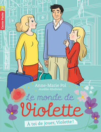 LE MONDE DE VIOLETTE - T07 - A TOI DE JOUER, VIOLETTE !