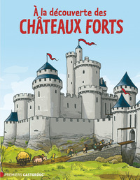 A LA DECOUVERTE DES CHATEAUX FORTS