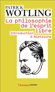 LA PHILOSOPHIE DE L'ESPRIT LIBRE - INTRODUCTION A NIETZSCHE