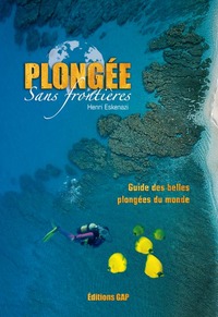 PLONGEE SANS FRONTIERES , Guide des belles plongées du monde