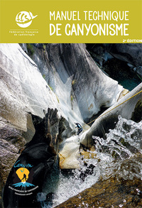MANUEL TECHNIQUE DE CANYONISME - 2EME EDITION