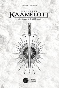 EXPLORER KAAMELOTT - LES DESSOUS DE LA TABLE RONDE