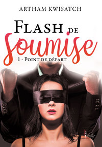 FLASH DE SOUMISE TOME 1 - POINT DE DEPART