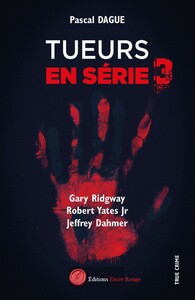 TUEURS EN SERIE 3 : GARY RIDGWAY ROBERT YATES JR JEFFREY DAHMER