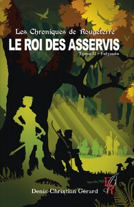 LES CHRONIQUES DE ROUGETERRE, LE ROI DES ASSERVIS TOME 2 - FELYMEE