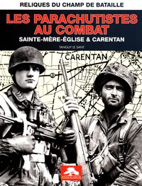 LES PARACHUTISTES AU COMBAT - SAINTE MÈRE L'EGLISE ET CARENTAN