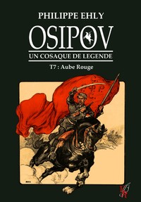 OSIPOV, UN COSAQUE DE LEGENDE T7 - AUBE ROUGE