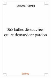 365 balles désœuvrées qui te demandent pardon