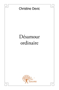 Désamour ordinaire