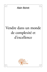 Vendre dans un monde de complexité et d'excellence