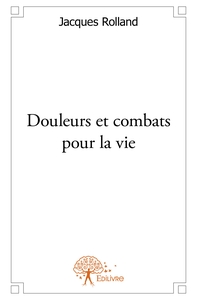Douleurs et combats pour la vie