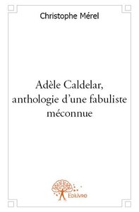 Adèle caldelar, anthologie d'une fabuliste méconnue