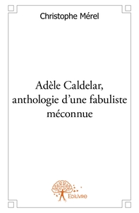 Adèle Caldelar, anthologie d'une fabuliste méconnue