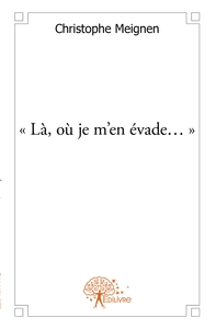 « Là, où je m'en évade... »
