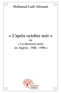 " L'après octobre noir " ou " La décennie noire en Algérie : 1988 / 1998 "