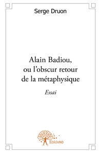 Alain Badiou, ou l'obscur retour de la métaphysique