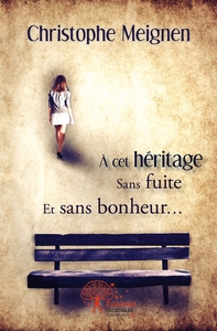 À cet héritage sans fuite et sans bonheur...
