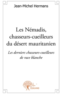 Les Némadis, chasseurs-cueilleurs du désert mauritanien