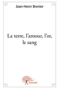 La terre, l'amour, l'or, le sang