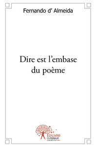 Dire est l'embase du poème