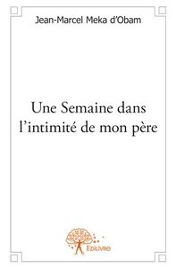 Une semaine dans l’intimité de mon père