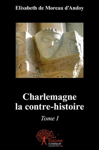 Charlemagne la contre-histoire - Tome 1