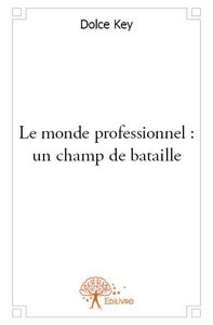 Le monde professionnel : un champ de bataille