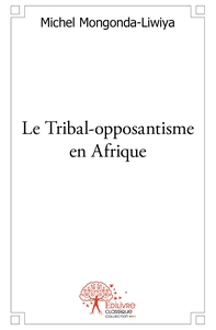 Le Tribal-opposantisme en Afrique