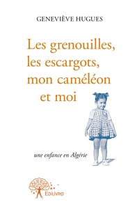 Les grenouilles, les escargots, mon caméléon et moi