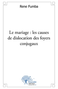 Le Mariage : Les causes de dislocation des foyers conjugaux