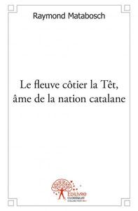 Le fleuve côtier la têt, âme de la nation catalane