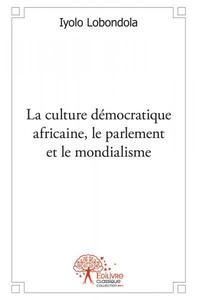 La culture démocratique africaine, le parlement et le mondialisme