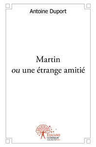 Martin ou une étrange amitié