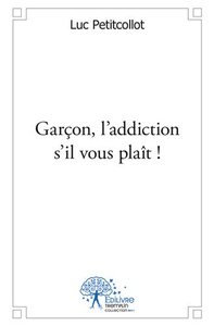 Garçon, l'addiction s'il vous plaît !