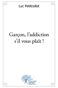 Garçon, l'addiction s'il vous plaît !