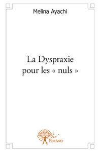 La dyspraxie pour les « nuls »