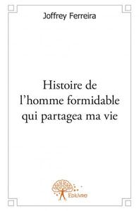 Histoire de l’homme formidable qui partagea ma vie