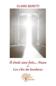 Il était une fois ...Nous!! ou Les clés du bonheur.