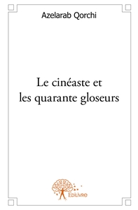 Le cinéaste et les quarante gloseurs